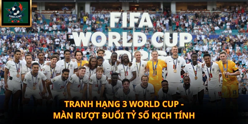 Tranh Hạng 3 World Cup - Màn Rượt Đuổi Tỷ Số Kịch Tính